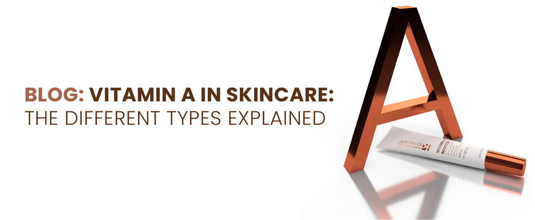 Vitamin A in Skincare: The Different Types Explained