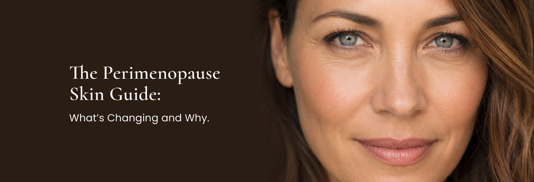 The Perimenopause Skin Guide: What's Changing and Why.